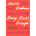 Being (Sick) Enough: Thoughts on Invisible Illness, Childhood Trauma, and Living Well When Surviving Is Hard - Paperback