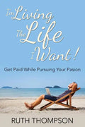 I'm Living The Life I Want!: Get Paid while Pursuing Your Passion - Paperback