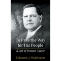 To Pave the Way for His People: A Life of Preston Taylor - Paperback