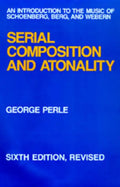 Serial Composition and Atonality: An Introduction to the Music of Schoenberg, Berg, and Webern - Hardcover