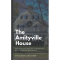 The Amityville House: The Haunting Secrets of America's Most Infamous Residence - Paperback