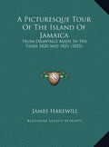 A Picturesque Tour Of The Island Of Jamaica: From Drawings Made In The Years 1820 And 1821 (1825) - Hardcover