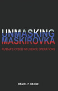 Unmasking Maskirovka: Russia's Cyber Influence Operations - Paperback