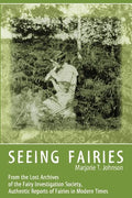 Seeing Fairies: From the Lost Archives of the Fairy Investigation Society, Authentic Reports of Fairies in Modern Times - Paperback