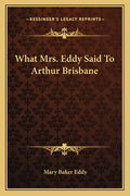 What Mrs. Eddy Said to Arthur Brisbane - Paperback