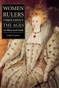 Women Rulers Throughout the Ages: An Illustrated Guide - Hardcover