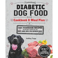 Homemade Diabetic Dog Food Cookbook & Meal Plan: Healthy & Easy Dog Treats: 140+ PAWSOME Recipes for Treats, Jerky, Broth, Stew, and Dehydrated Snacks - Paperback