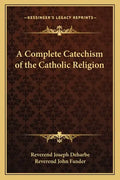 A Complete Catechism of the Catholic Religion - Paperback