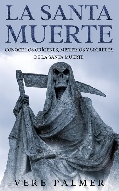 La Santa Muerte: Conoce los Orígenes, Misterios y Secretos de la Santa Muerte - Paperback