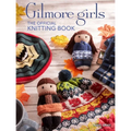 Gilmore Girls: The Official Knitting Book: Knit Your Way Through Stars Hollow and Beyond - Hardcover