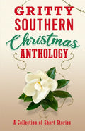 Gritty Southern Christmas Anthology: A Collection of Short Stories - Paperback