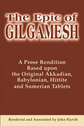 The Epic of Gilgamesh: A Prose Rendition Based Upon the Original Akkadian, Babylonian, Hittite and Sumerian Tablets - Paperback