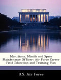 Munitions, Missile and Space Maintenance Officer: Air Force Career Field Education and Training Plan - Paperback