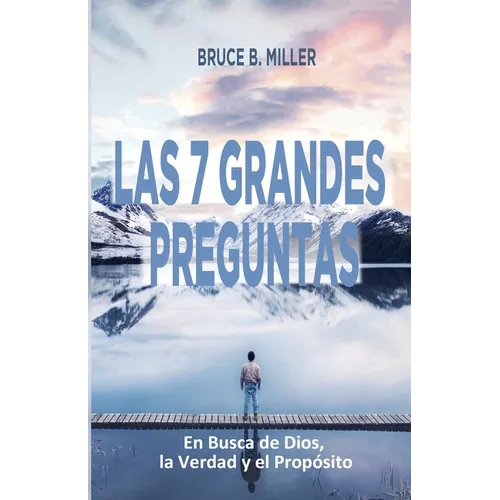 Las 7 Grandes Preguntas: En Busca de Dios, la Verdad y el Propósito - Paperback