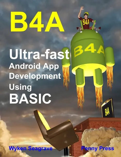 B4a: Ultra-fast Android App Development using BASIC - Hardcover