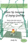 I Have No Intention of Saying Good-Bye: Parents Share Their Stories of Hope and Healing After a Child's Death - Paperback