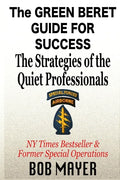The Green Beret Guide for Success: The Strategies of the Quiet Professionals - Paperback