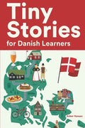 Tiny Stories for Danish Learners: Short Stories in Danish for Beginners and Intermediate Learners - Paperback
