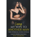 Losing My Wife To Another Man - Three Interracial Cuckold Novellas: Flash of Stocking Collection 3 - Paperback