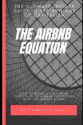 The Airbnb Equation: The Ultimate Guide to Building a Six Figures Portfolio of Airbnb Properties with No Money Down - Paperback