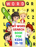 My Word Search Book For Kids 10-12: Fun and Educational Word Search Puzzles, Word for Word Wonder Words Activity for Children 10,11 and 12, Fun Learni - Paperback