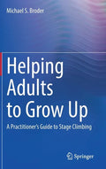 Helping Adults to Grow Up: A Practitioner's Guide to Stage Climbing - Hardcover