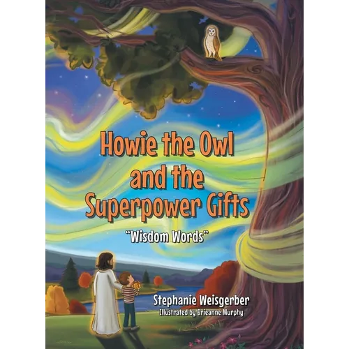 Howie the Owl and the Superpower Gifts: "Wisdom Words" - Hardcover