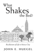 What Shakes the Bed?: Recollections of Life in Mexico City - Paperback
