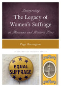 Interpreting the Legacy of Women's Suffrage at Museums and Historic Sites - Paperback