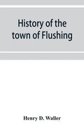 History of the town of Flushing, Long Island, New York - Paperback
