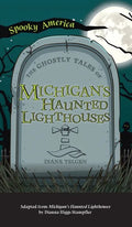 Ghostly Tales of Michigan's Haunted Lighthouses - Hardcover