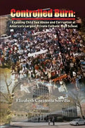 Controlled Burn: Exposing Child Sex Abuse and Corruption at America's Largest Private Catholic High School - Paperback