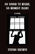 No Sound to Break, No Moment Clear - Paperback