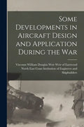 Some Developments in Aircraft Design and Application During the War - Paperback