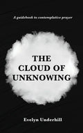 The Cloud of Unknowing: A Book Of Contemplation The Which Is Called The Cloud Of Unknowing, In The Which A Soul Is Oned With God - Hardcover