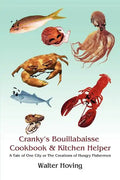 Cranky's Bouillabaisse Cookbook & Kitchen Helper: A Tale of One City or The Creations of Hungry Fishermen - Paperback