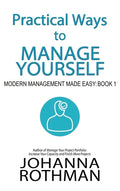 Practical Ways to Manage Yourself: Modern Management Made Easy, Book 1 - Hardcover