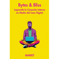 Bytes & Bliss: Logrando la Conexión Interna en Medio del Caos Digital - Paperback
