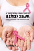 107 Recetas Poderosas de Comidas y Jugos Para El Cáncer de Mama: Combata El Cáncer de Mama Usando Comidas Naturales Ricas en Vitaminas - Paperback