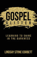 Gospel Glitter: Learning to Shine in the Darkness - Paperback