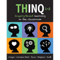Thinq, Grades 1 -- 3: Inquiry-Based Learning in the Classroom (Make Inquiry-Based Learning a Practical Reality for Every Classroom.) - Paperback