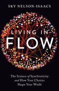 Living in Flow: The Science of Synchronicity and How Your Choices Shape Your World - Paperback