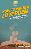 How To Write a Love Poem: Your Step-By-Step Guide To Writing Love Poems - Paperback