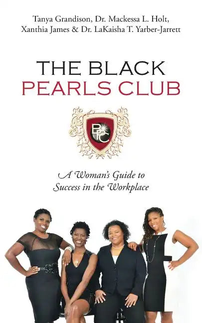 The Black Pearls Club: A Woman's Guide To Success In The Workplace - Paperback