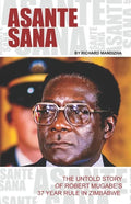 Asante Sana: The Untold Story of Robert Mugabe's 37 Year Rule - Paperback