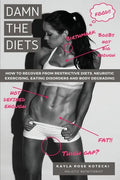 Damn the Diets: How to Recover from Restrictive Diets, Dogmas, Eating Disorders and Body Degrading. - Paperback