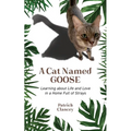 A Cat Named Goose: Learning about Life and Love in a Home Full of Strays - Paperback