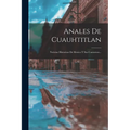 Anales De Cuauhtitlan: Noticias Historicas De Mexico Y Sus Contornos... - Paperback