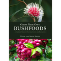 Grow Your Own Bushfoods: A Complete Guide to Planting, Eating and Harvesting - Paperback