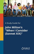 A Study Guide for John Milton's "When I Consider (Sonnet XIX)" - Paperback